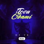 DJ YK Mule – Jesu Gbami