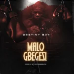 Destiny Boy – Malo Gbegesi